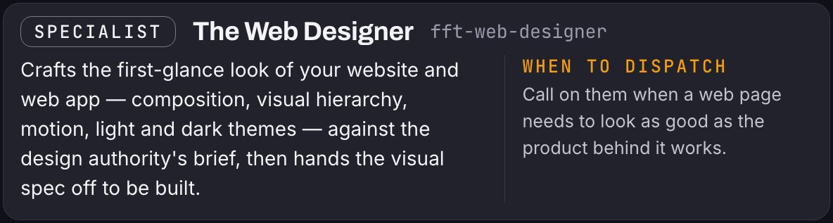 A dark roster card marked SPECIALIST, titled "The Web Designer" (fft-web-designer): Crafts the first-glance look of your website and web app — composition, visual hierarchy, motion, light and dark themes — against the design authority's brief, then hands the visual spec off to be built. When to dispatch: Call on them when a web page needs to look as good as the product behind it works.